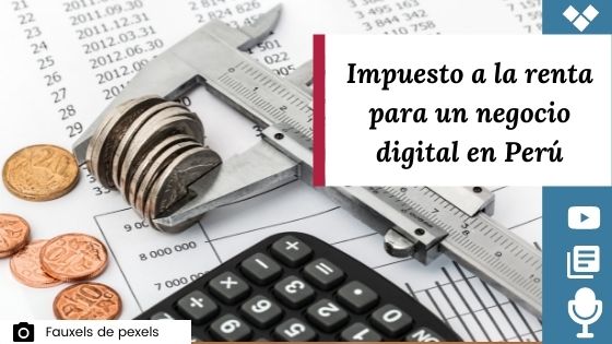 Impuesto a la renta en negocios digitales Peruanos