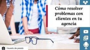 resolver-problemas-con-clientes-en-tu-agencia