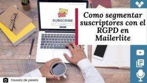 Cómo segmentar suscriptores con el rgpd en mailerlite