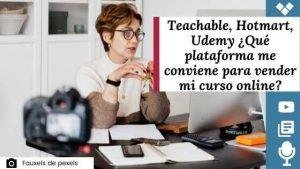 Teachable hotmart y udemy ¿Que plataforma me conviene para vender mi curso online